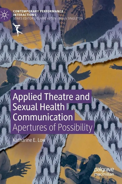 Applied Theatre and Sexual Health Communication: Apertures of Possibility - Hardcover