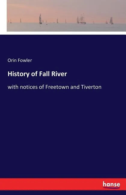 History of Fall River: with notices of Freetown and Tiverton - Paperback
