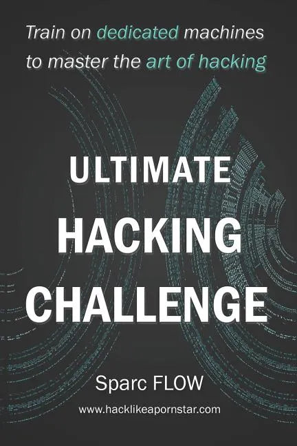 Ultimate Hacking Challenge: Train on dedicated machines to master the art of hacking - Paperback