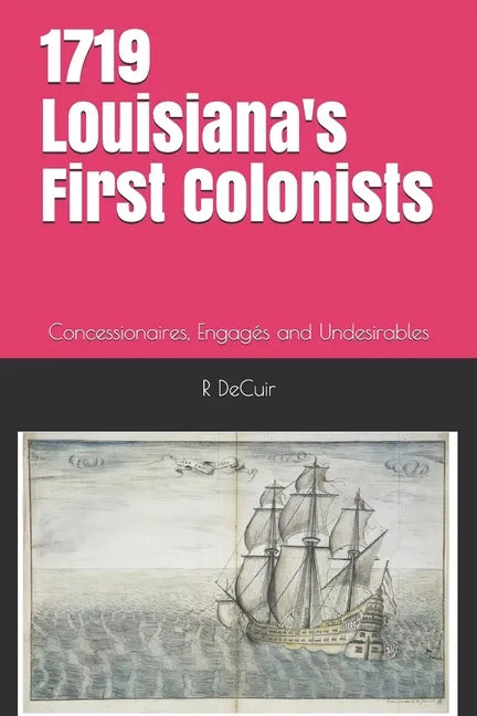 1719-2019 Louisiana's First Colonists: Concessioners, prisoners and engagés 300th anniversary edition - Paperback