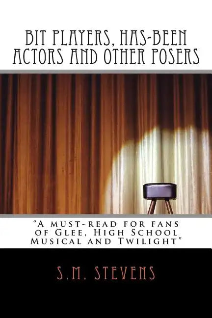 Bit Players, Has-Been Actors and Other Posers: A must-read for fans of Glee, High School Musical and Twilight - Paperback