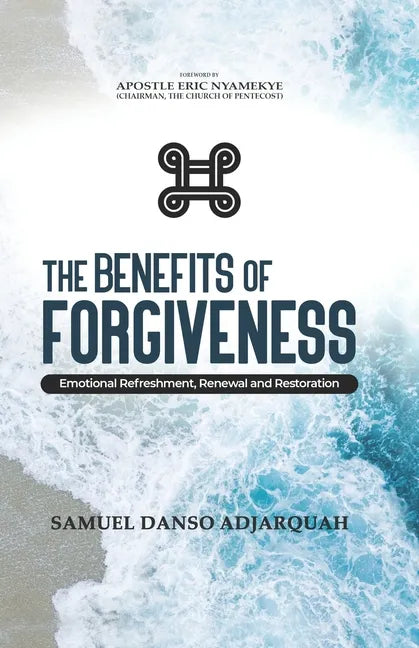 The Benefits of Forgiveness: Emotional Refreshment, Renewal and Restoration - Paperback