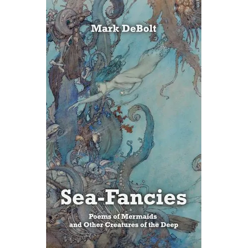Sea-Fancies: Poems of Mermaids & Other Creatures of the Deep - Paperback
