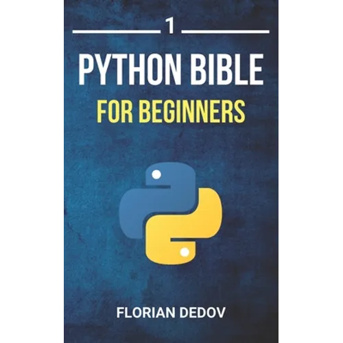 The Python Bible Volume 1: Python Programming For Beginners (Basics, Introduction) - Paperback