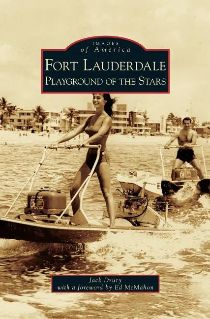 Fort Lauderdale: Playground of the Stars - Hardcover