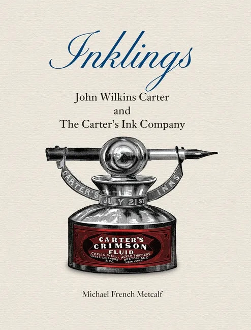 Inklings: John Wilkins Carter and The Carter's Ink Company - Hardcover