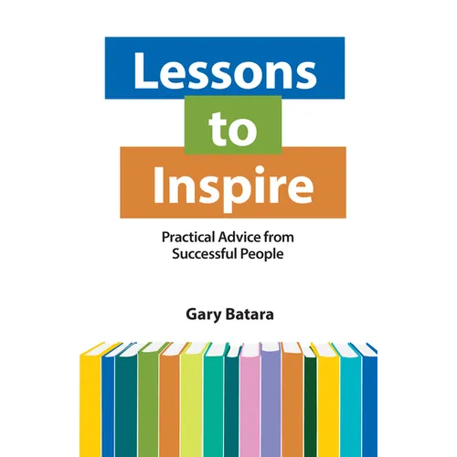 Lessons to Inspire: Practical Advice from Successful People - Paperback