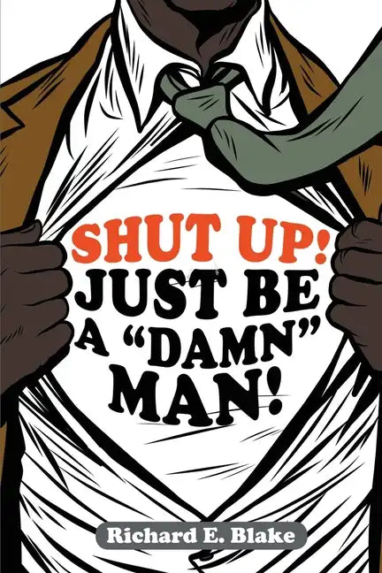 Shut Up!: Just Be a "Damn" Man! - Paperback
