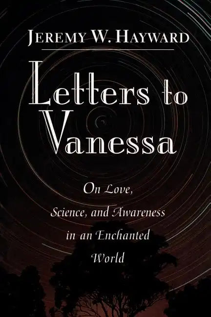 Letters to Vanessa: On Love, Science, and Awareness in an Enchanted World - Paperback