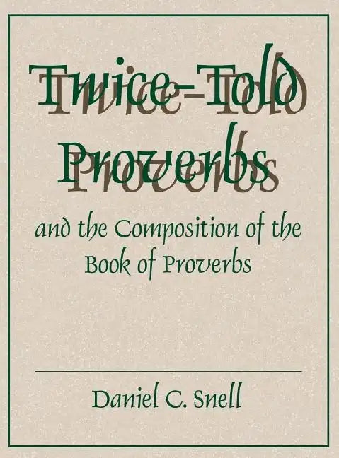 Twice-Told Proverbs and the Composition of the Book of Proverbs - Hardcover