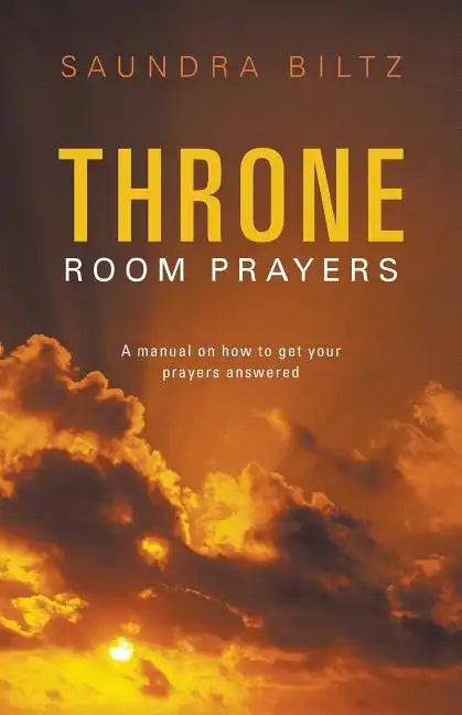 Throne Room Prayers: A Manual on How to Get Your Prayers Answered - Paperback