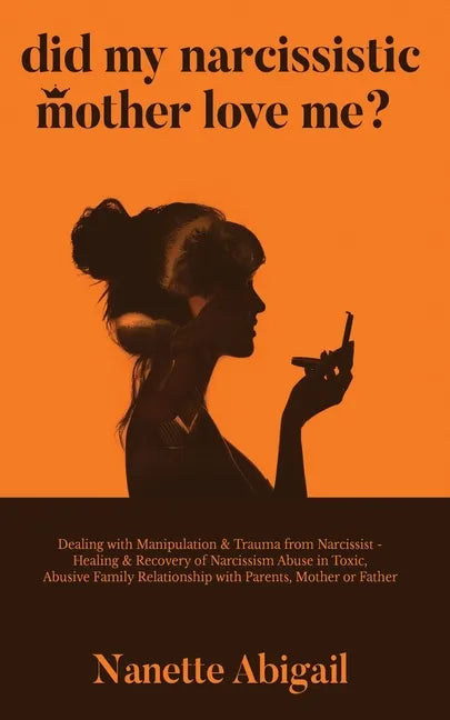 Did My Narcissistic Mother Love Me?: Dealing with Manipulation & Trauma from Narcissist - Healing & Recovery of Narcissism Abuse in Toxic, Abusive Fam - Paperback