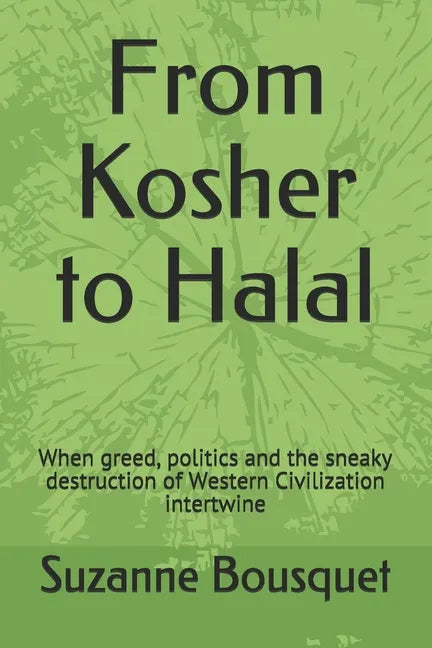 From Kosher to Halal: When greed, politics and the sneaky destruction of Western Civilization intertwine - Paperback