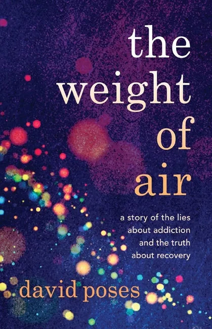 The Weight of Air: A Story of the Lies about Addiction and the Truth about Recovery - Paperback