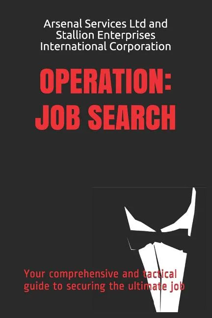 Operation: Job Search: Your comprehensive and tactical guide to securing the ultimate job - Paperback