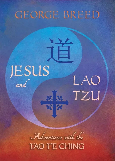 Jesus & Lao Tzu: Adventures with the Tao Te Ching: Adventures with the Tao Te Ching - Paperback