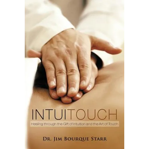 InTuiTouch: Healing through the Gift of Intuition and the Art of Touch - Paperback