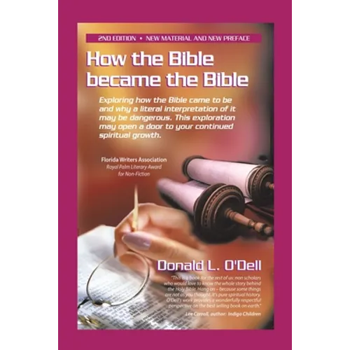 How the Bible Became the Bible: Exploring How the Bible Came to Be and Why a Literal Interpretation of It May Be Dangerous, This Exploration May Open - Paperback