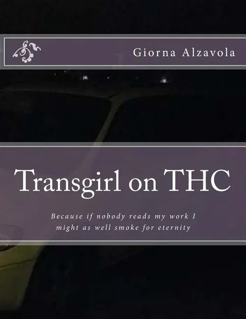 Transgirl on THC: Because If Nobody Reads My Work I Might as Well Get High - Paperback