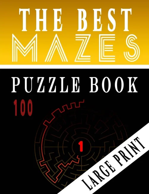 The Best 100 Mazes Puzzle Book Large print vol.1: Adult Mazes Puzzle Book. 100 Mazes Hard. Challenging Puzzle Adult. Complex Maze Books Adults. Tough - Paperback