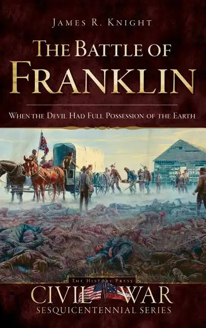 The Battle of Franklin: When the Devil Had Full Possession of the Earth - Hardcover