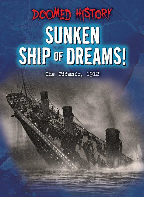 Sunken Ship of Dreams!: The Titanic, 1912 - Library Binding