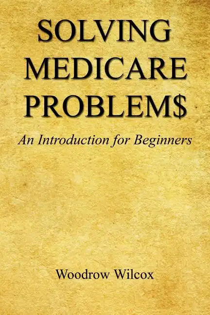 Solving Medicare Problem$ - An Introduction for Beginners - Paperback