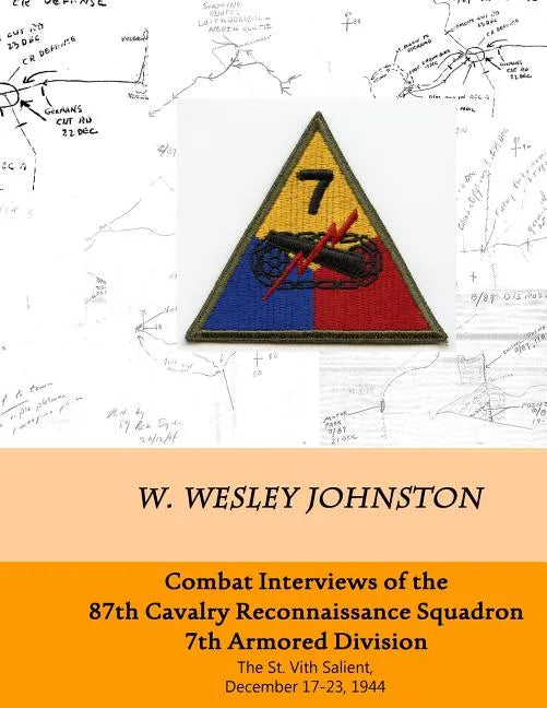 Combat Interviews of the 87th Cavalry Reconnaissance Squadron, 7th Armored Division: The St. Vith Salient, December 17-23, 1944 - Paperback