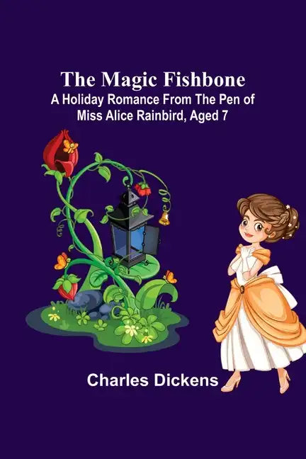 The Magic Fishbone; A Holiday Romance from the Pen of Miss Alice Rainbird, Aged 7 - Paperback