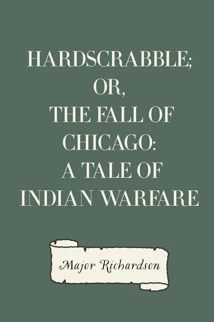 Hardscrabble; or, the fall of Chicago: a tale of Indian warfare - Paperback