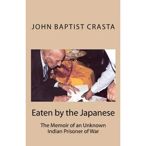 Eaten by the Japanese: The Memoir of an Unknown Indian Prisoner of War - Paperback