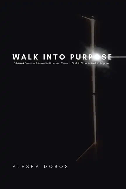 Walk into Purpose: 52-Week Devotional Journal to Draw You Closer to God in Order to Walk in Purpose - Paperback