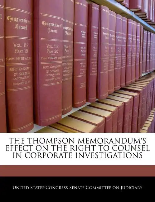 The Thompson Memorandum's Effect on the Right to Counsel in Corporate Investigations - Paperback