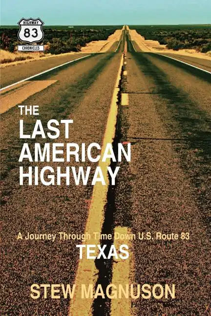 The Last American Highway: A Journey Through Time Down U.S. Route 83 in Texas - Paperback