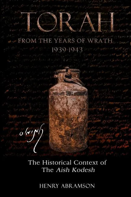 Torah from the Years of Wrath 1939-1943: The Historical Context of the Aish Kodesh - Paperback
