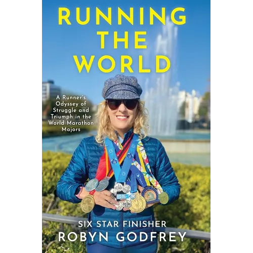 Running the World, A Runner's Odyssey of Struggle and Triumph in the World Marathon Majors - Paperback