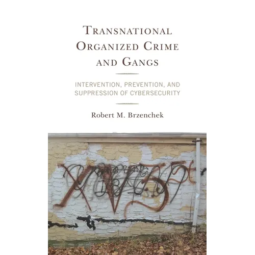 Transnational Organized Crime and Gangs: Intervention, Prevention, and Suppression of Cybersecurity - Hardcover