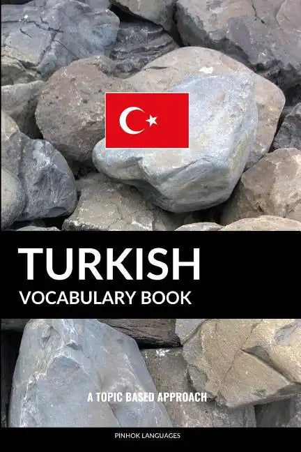 Turkish Vocabulary Book: A Topic Based Approach - Paperback