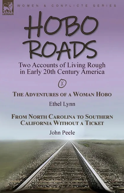 Hobo Roads: Two Accounts of Living Rough in Early 20th Century America-The Adventures of a Woman Hobo by Ethel Lynn & From North Carolina to Southern - Paperback