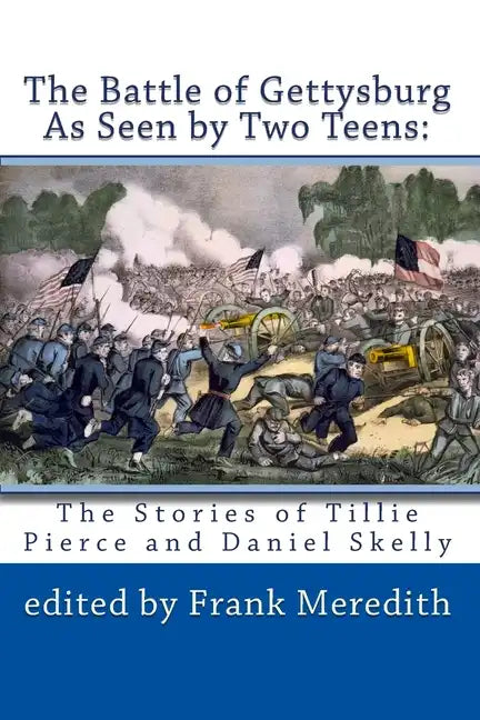 The Battle of Gettysburg As Seen by Two Teens: The Stories of Tillie Pierce and Daniel Skelly - Paperback