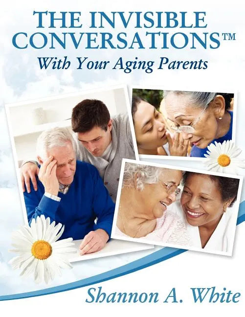 The Invisible Conversations (tm) with Your Aging Parents - Paperback