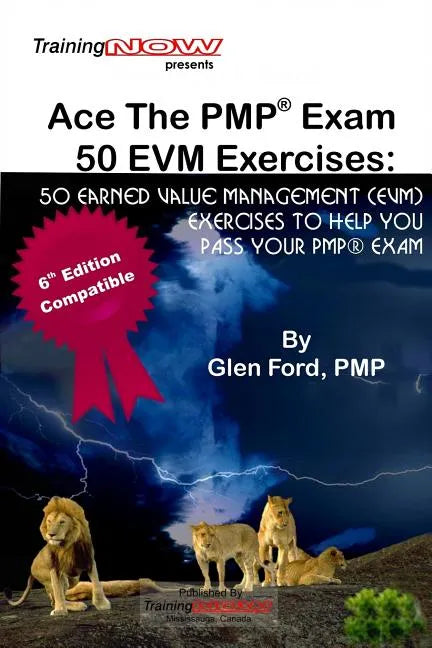 Ace The PMP Exam 50 EVM Exercises: 50 Earned Value Management (EVM) exercises to help you pass your PMP exam - Paperback