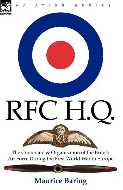 R. F. C. H. Q.: the Command & Organisation of the British Air Force During the First World War in Europe - Paperback