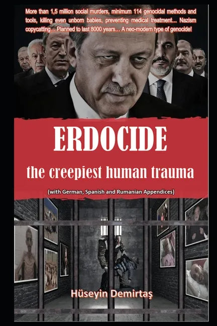 Erdocide: the creepiest human trauma: The Methods and Tools of Erdogan's Neo-Modern Genocide - Paperback