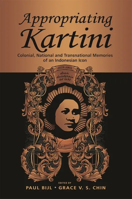 Appropriating Kartini: Colonial, National and Transnational Memories of an Indonesian Icon - Paperback
