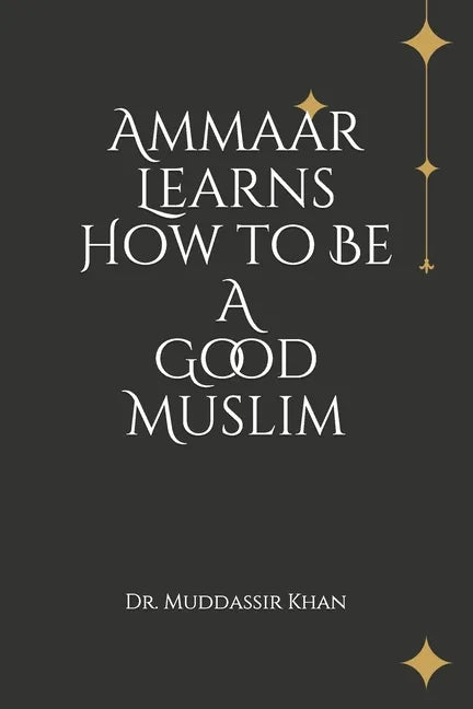 Ammaar Learns How to Be A Good Muslim - Paperback
