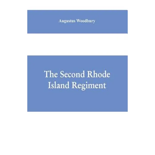 The Second Rhode Island regiment: a narrative of military operations in which the regiment was engaged from the beginning to the end of the war for th - Paperback