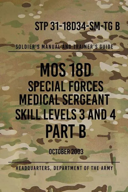 STP 31-18D34-SM-TG B MOS 18D Special Forces Medical Sergeant PART B: Skill Levels 3 and 4 - Paperback