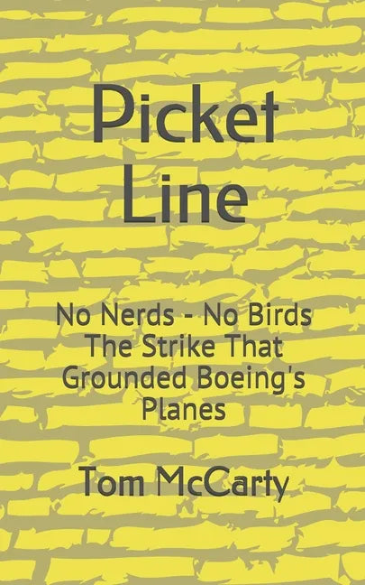 Picket Line: No Nerds - No Birds The strike that grounded Boeing's planes. - Paperback