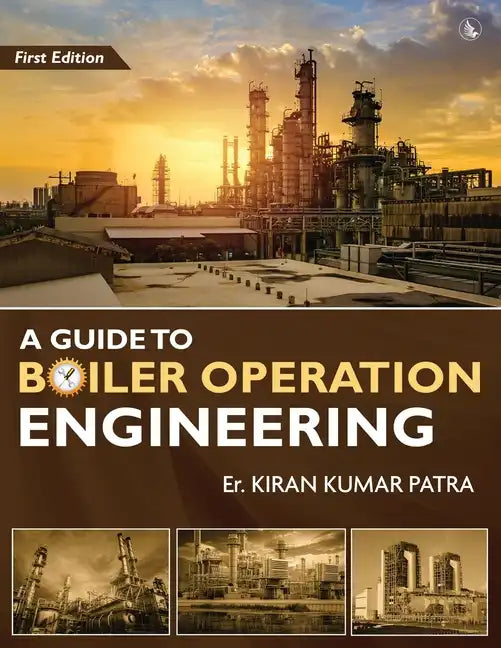 A Guide to Boiler Operation Engineering - For BOE/ 1st Class and 2nd Class Boiler Attendants' Proficiency Examination - Paperback